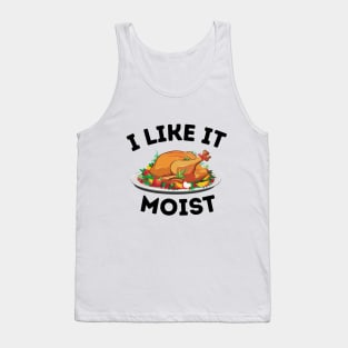 I Like It Moist - Thanksgiving Family Dinner Funny Saying Gift Idea Tank Top